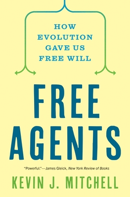 Free Agents: How Evolution Gave Us Free Will - Mitchell, Kevin J