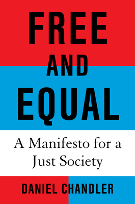 Free and Equal: A Manifesto for a Just Society - Chandler, Daniel