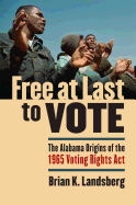 Free at Last to Vote: The Alabama Origins of the 1965 Voting Rights ACT