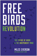 Free Birds Revolution: The Future of Work and the Independent Mind