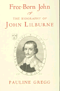 Free Born John: Biography of John Lilburne - Gregg, Pauline
