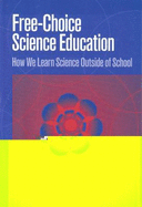 Free-Choice Science Education: How We Learn Science Outside of School - Falk, John (Editor), and Duschl, Richard A (Editor)