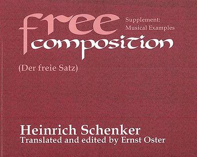 Free Composition (Music): Vol. III of New Musical Theories and Fantasies Part 2: Music Examples (2001) - Schenker, Heinrich, and Oster, Ernst (Editor)