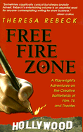 Free Fire Zone: A Playwright's Adventures on the Creative Battlefields of Film, TV, and Theater