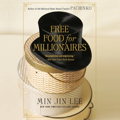 Free Food for Millionaires - Lee, Min Jin, and Bell, Jennifer Sun (Read by)