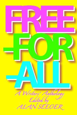 Free-For-All: A Writers' Anthology - Phillips, Sam Morgan, and Cantwell, Lynne, and Seeger, Alan