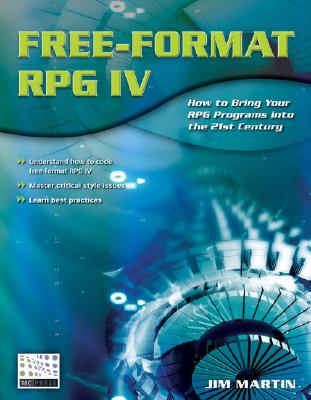 Free-Format RPG IV: How to Bring Your RPG Programs Into the 21st Century - Martin, Jim