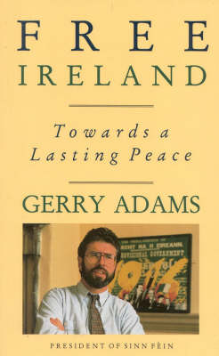 Free Ireland: Towards a Lasting Peace - Adams, Gerry