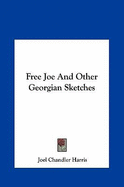 Free Joe And Other Georgian Sketches