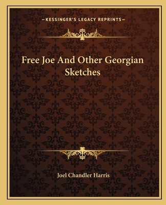 Free Joe And Other Georgian Sketches - Harris, Joel Chandler