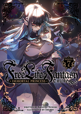 Free Life Fantasy Online: Immortal Princess (Light Novel) Vol. 7 - Nenohi, Akisuzu