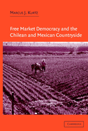 Free Market Democracy and the Chilean and Mexican Countryside