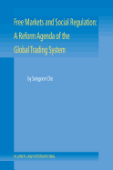 Free Markets and Social Regulation: A Reform Agenda of the Global Trading System: A Reform Agenda of the Global Trading System