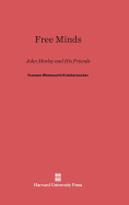 Free Minds: John Morley and His Friends - Knickerbocker, Frances Wentworth