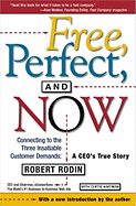 Free, Perfect, and Now: Connecting to the Three Insatiable Customer Demands: A Ceo's True Story