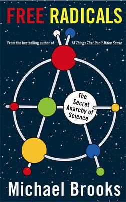 Free Radicals: The Secret Anarchy of Science - Brooks, Michael