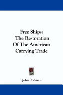 Free Ships: The Restoration of the American Carrying Trade
