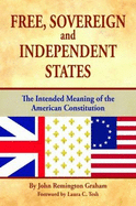 Free, Sovereign, and Independent States: The Intended Meaning of the American Constitution