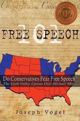 Free Speech 101: Do Conservatives Fear Free Speech: The Utah Valley Uproar Over Michael Moore - Vogel, Joseph