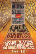 Free the Music Business: Tips and Tales from an Indie Music Nerd