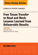 Free Tissue Transfer to Head and Neck: Lessons Learned from Unfavorable Results, an Issue of Clinics in Plastic Surgery: Volume 43-4