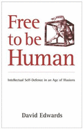 Free to be Human: Intellectual Self-Defence in an Age of Illusions