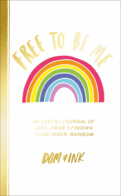 Free To Be Me: An LGBTQ+ Journal of Love, Pride and Finding Your Inner Rainbow - Dom&Ink
