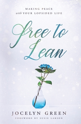 Free to Lean: Making Peace with Your Lopsided Life - Green, Jocelyn