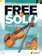 Free to Solo: Flute/Violin an Easy Approach to Improvising in Funk, Soul, Latin, Folk and Jazz Styles