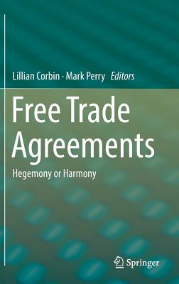 Free Trade Agreements: Hegemony or Harmony - Corbin, Lillian (Editor), and Perry, Mark (Editor)