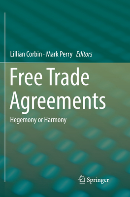 Free Trade Agreements: Hegemony or Harmony - Corbin, Lillian (Editor), and Perry, Mark (Editor)