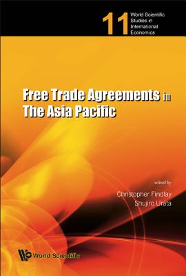 Free Trade Agreements in the Asia Pacific - Findlay, Christopher, Dr. (Editor), and Urata, Shujiro (Editor)