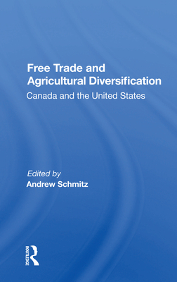 Free Trade and Agricultural Diversification: Canada and the United States - Schmitz, Andrew