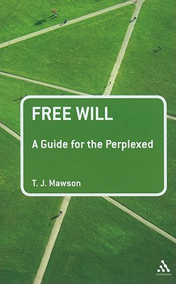 Free Will: A Guide for the Perplexed - Mawson, T J