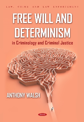 Free Will and Determinism in Criminology and Criminal Justice - Walsh, Anthony