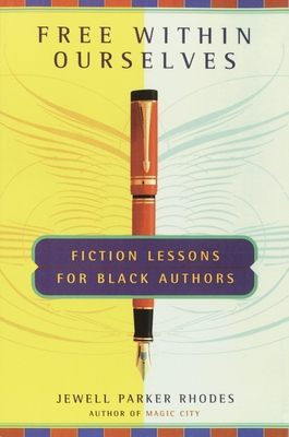 Free Within Ourselves: Free Within Ourselves: Fiction Lessons For Black Authors - Rhodes, Jewell Parker