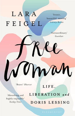 Free Woman: Life, Liberation and Doris Lessing - Feigel, Lara