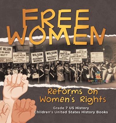 Free Women Reforms on Women's Rights Grade 7 US History Children's United States History Books - Baby Professor