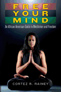 Free Your Mind: An African American Guide to Meditation and Freedom