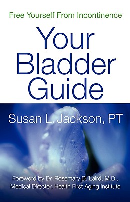 Free Yourself from Incontinence: Your Bladder Guide - Jackson, Susan L