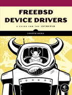 Freebsd Device Drivers: A Guide for the Intrepid