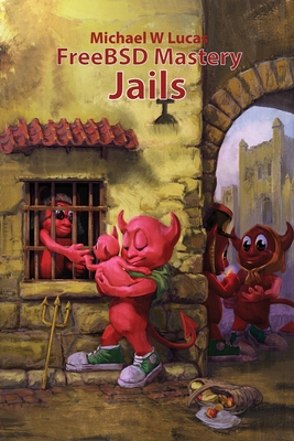 FreeBSD Mastery: Jails - Lucas, Michael W