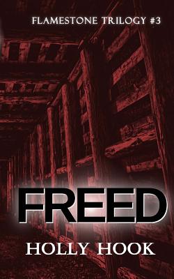 Freed (#3 Flamestone Trilogy) - Hook, Holly