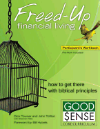 Freed-Up Financial Living Participant's Workbook: How to Get There Using Biblical Principles - Towner, Dick, and Tofilon, John, and Plate, Shannon