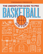 Freedarko Presents: The Undisputed Guide to Pro Basketball History: The Undisputed Guide to Pro Basketball History