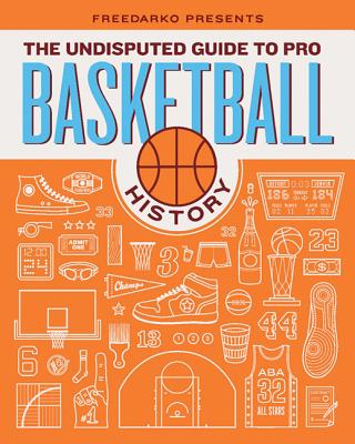 Freedarko Presents: The Undisputed Guide to Pro Basketball History: The Undisputed Guide to Pro Basketball History - Shoals, Bethlehem, and Weinstein, Jacob