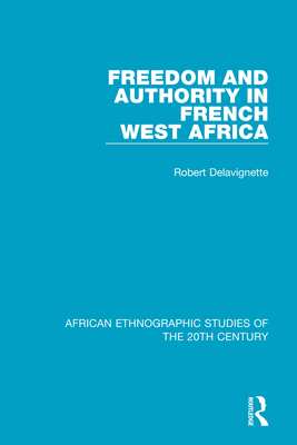 Freedom and Authority in French West Africa - Delavignette, Robert