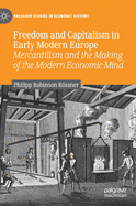 Freedom and Capitalism in Early Modern Europe: Mercantilism and the Making of the Modern Economic Mind