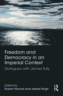 Freedom and Democracy in an Imperial Context: Dialogues with James Tully