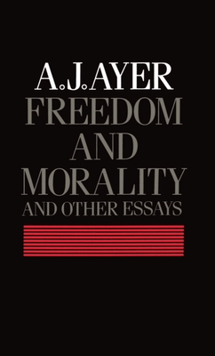 Freedom and Morality and Other Essays - Ayer, A J